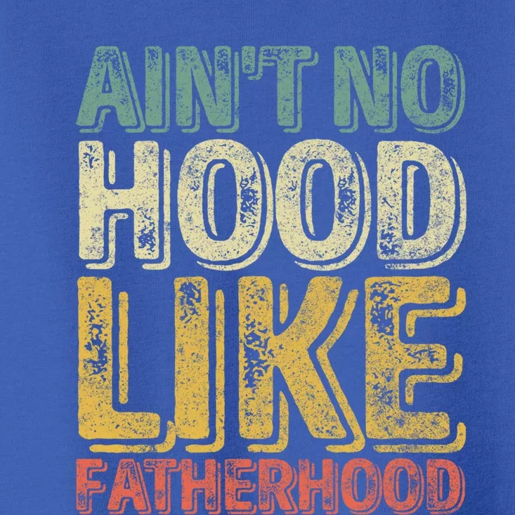 Funny Father's Day Cute Gift Ain't No Hood Like Fatherhood Cute Gift Toddler T-Shirt