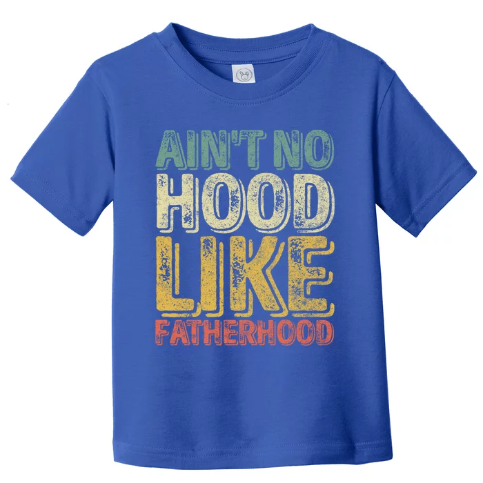 Funny Father's Day Cute Gift Ain't No Hood Like Fatherhood Cute Gift Toddler T-Shirt