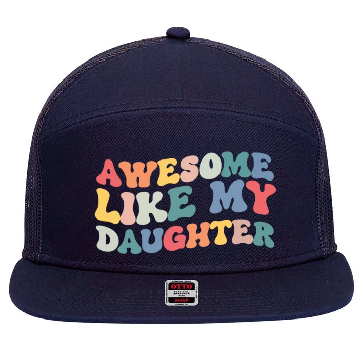 Funny Fathers Day Dad Awesome Like My Daughter Cute Gift 7 Panel Mesh Trucker Snapback Hat