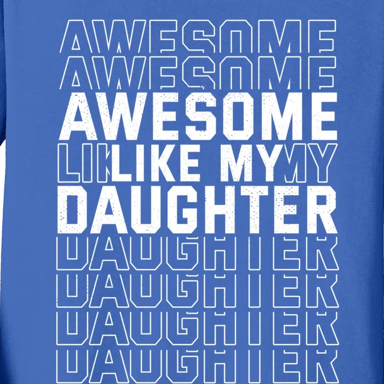 Funny Fathers Day Awesome Like My Daughter Gift Kids Long Sleeve Shirt