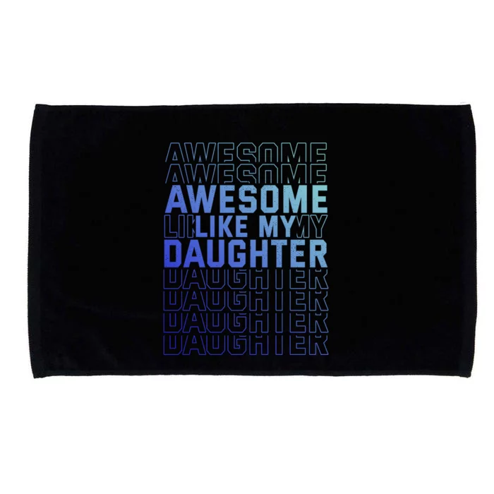 Funny Fathers Day Awesome Like My Daughter Funny Gift Microfiber Hand Towel