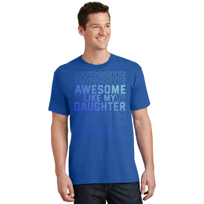 Funny Fathers Day Awesome Like My Daughter Funny Gift T-Shirt