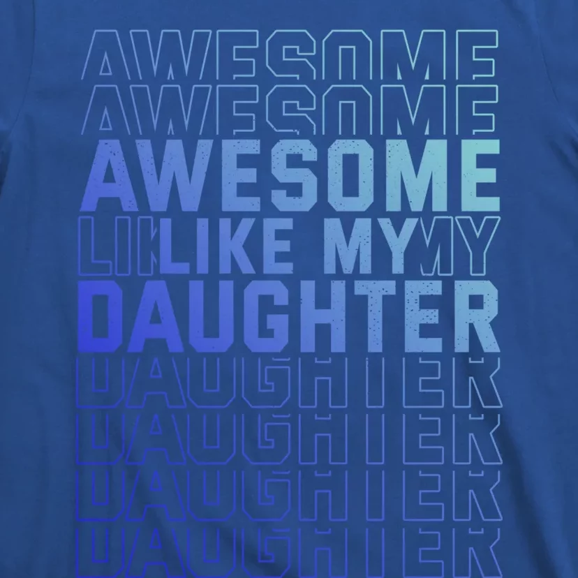 Funny Fathers Day Awesome Like My Daughter Funny Gift T-Shirt