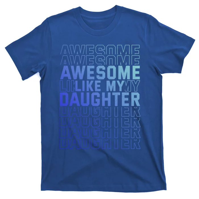 Funny Fathers Day Awesome Like My Daughter Funny Gift T-Shirt