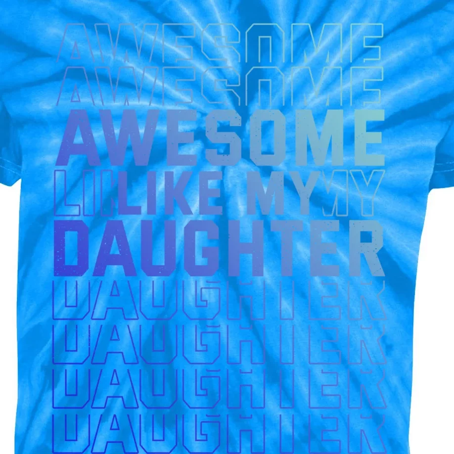 Funny Fathers Day Awesome Like My Daughter Funny Gift Kids Tie-Dye T-Shirt