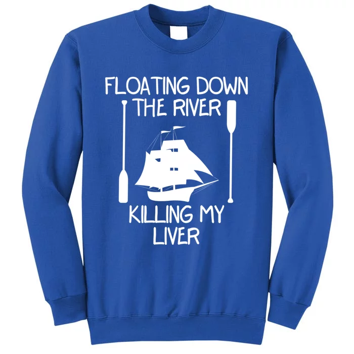 Funny Floating Down The River Killing My Liver Adventurers Gift Tall Sweatshirt