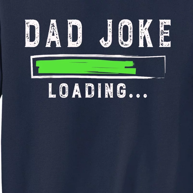 Funny Father's Day Gift Father Present Dad Joke Loading Tall Sweatshirt