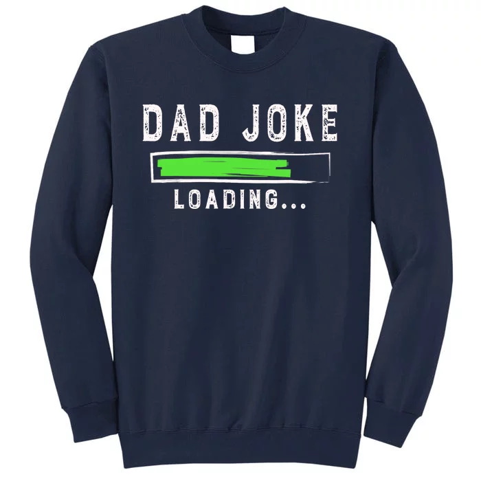 Funny Father's Day Gift Father Present Dad Joke Loading Tall Sweatshirt