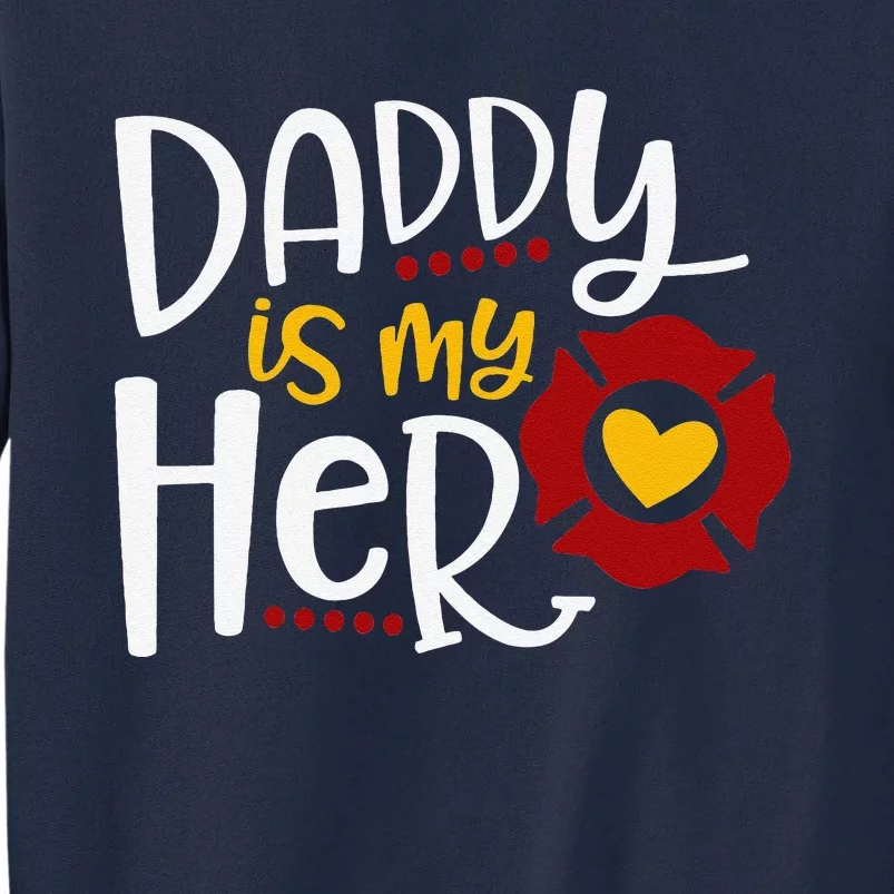 Firefighter Fathers Day Daddy Is My Hero Gift Idea Tall Sweatshirt