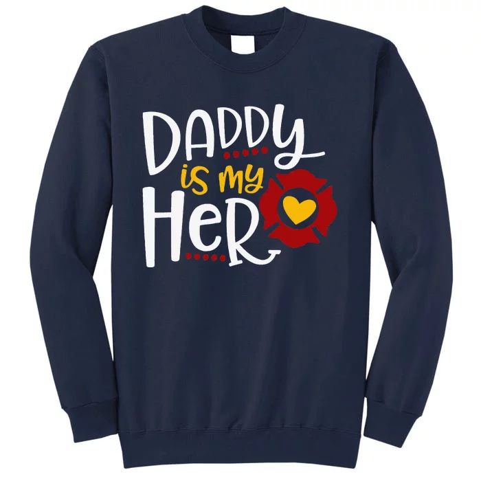 Firefighter Fathers Day Daddy Is My Hero Gift Idea Tall Sweatshirt