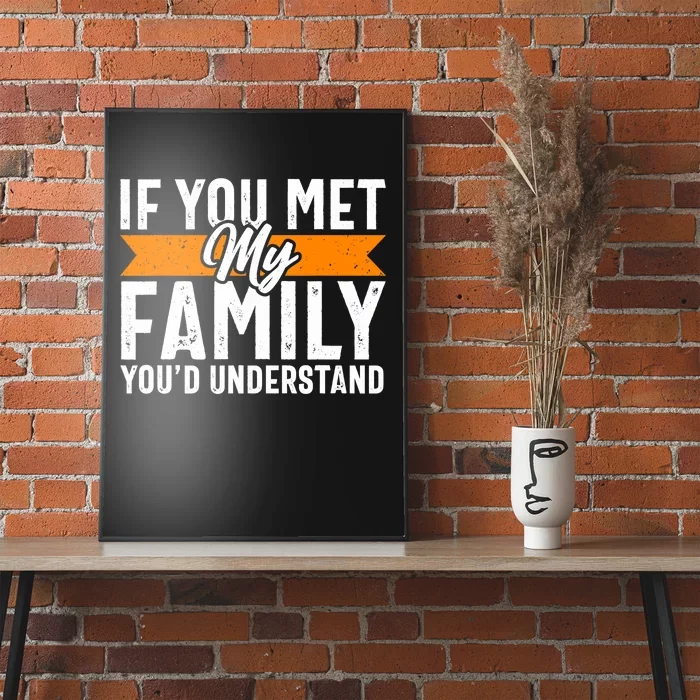 Funny Family Design, If You Met My Family You'd Understand Poster