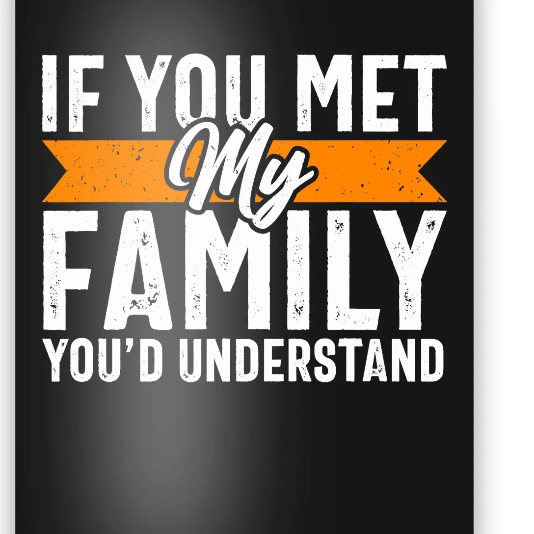 Funny Family Design, If You Met My Family You'd Understand Poster