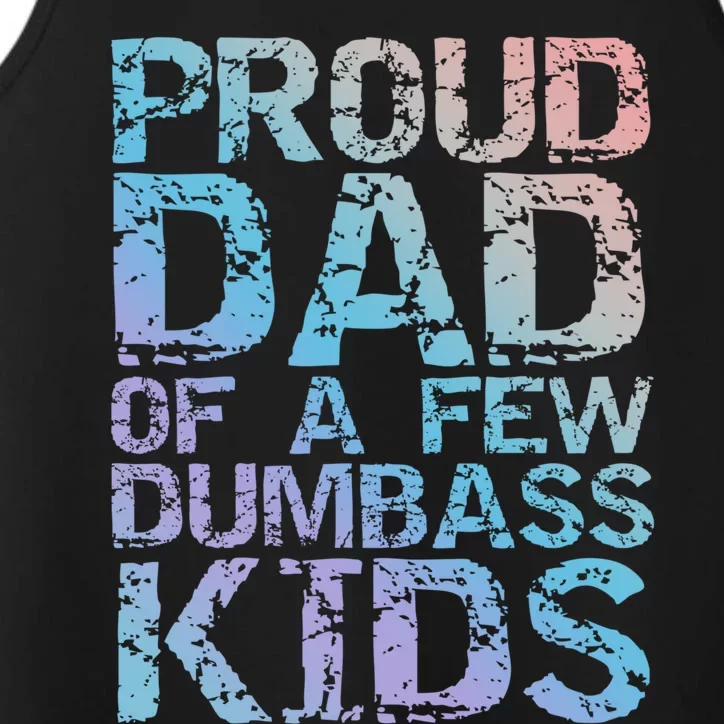 Funny Father's Day Joke Gift Proud Dad Of A Few Dumbass Gift Performance Tank