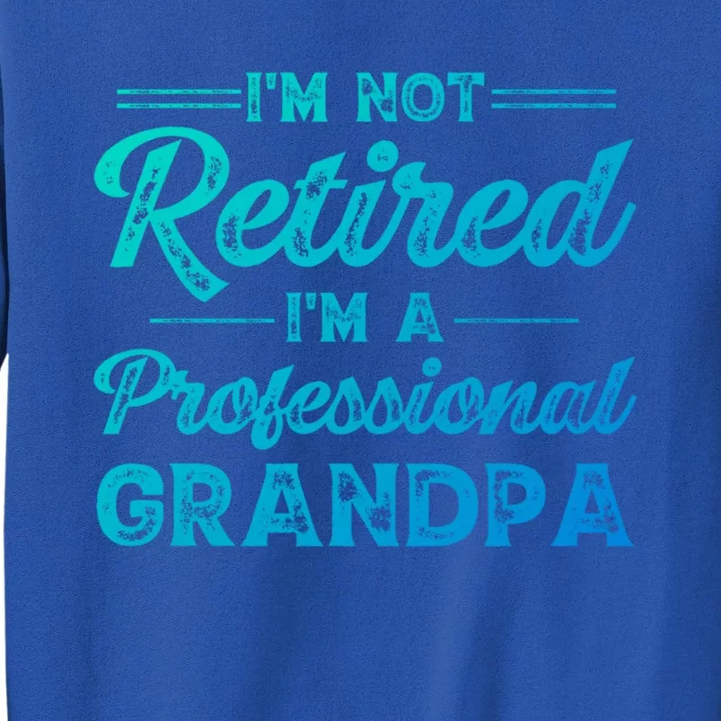 Funny Fathers Day Retired Grandpa Great Gift Tall Sweatshirt