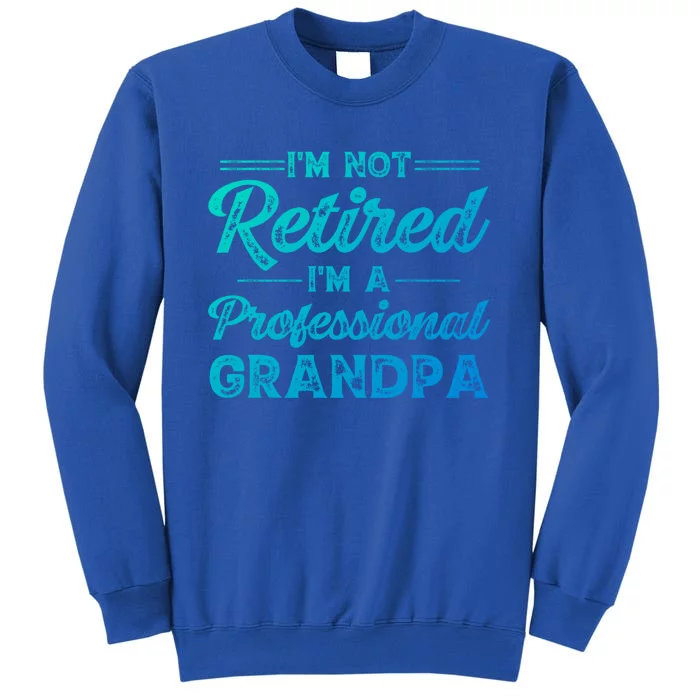 Funny Fathers Day Retired Grandpa Great Gift Tall Sweatshirt