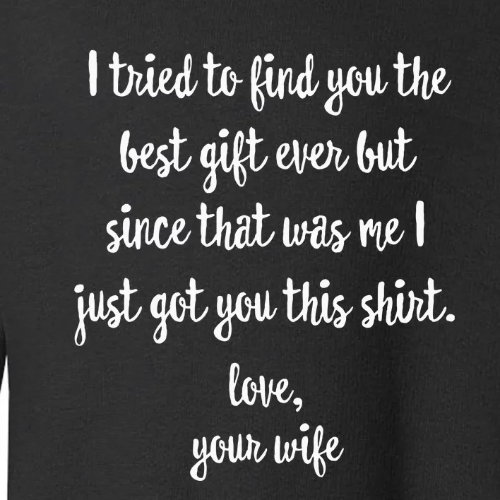 Funny FatherS Day Or Birthday Gift From Wife To Husband Toddler Sweatshirt