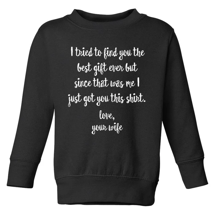 Funny FatherS Day Or Birthday Gift From Wife To Husband Toddler Sweatshirt