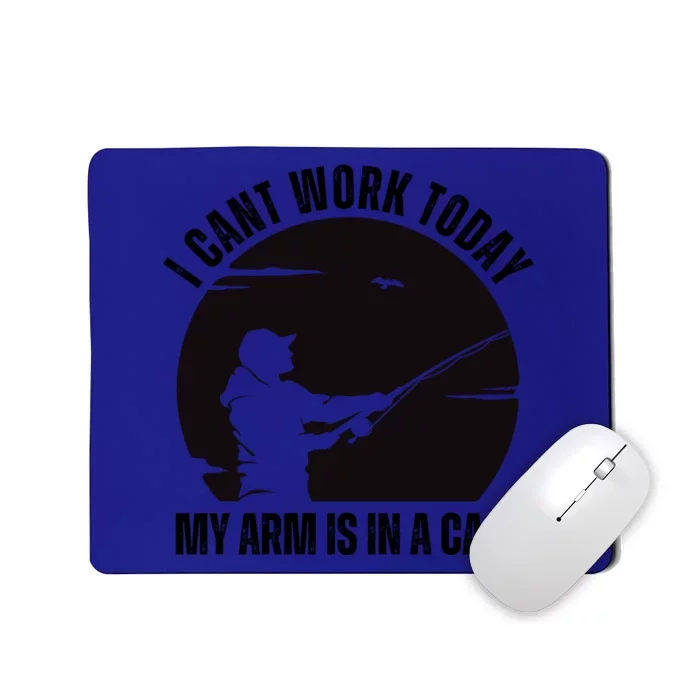 Fishing Fathers Day I Cant Work Today My Arm Is In A Cast Mousepad