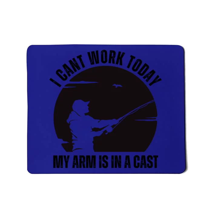 Fishing Fathers Day I Cant Work Today My Arm Is In A Cast Mousepad