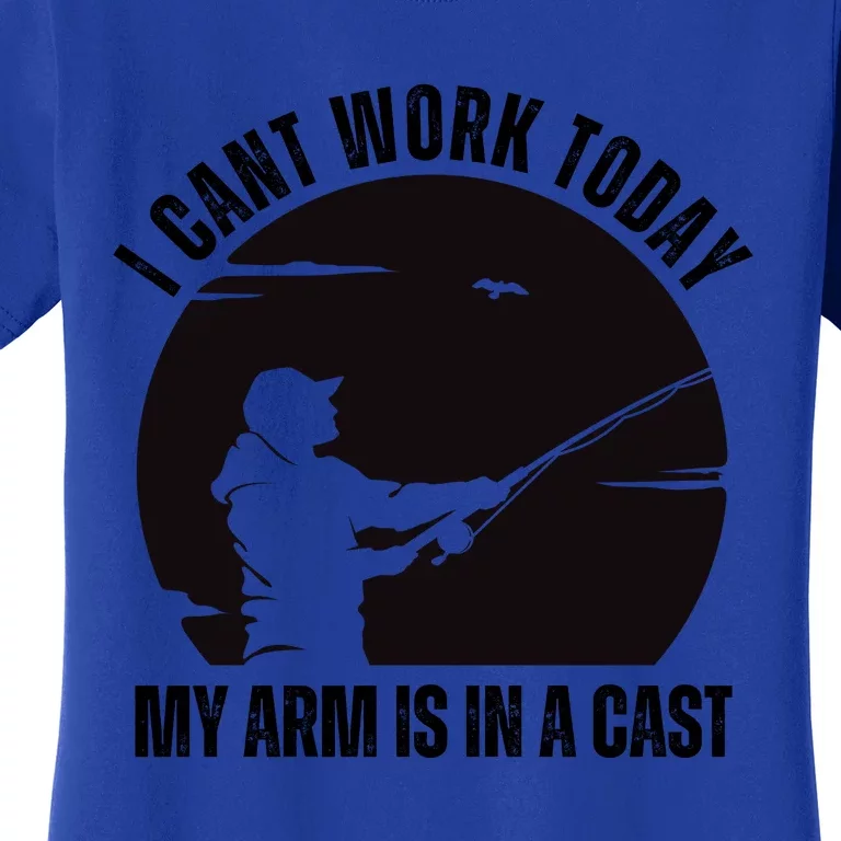 Fishing Fathers Day I Cant Work Today My Arm Is In A Cast Women's T-Shirt