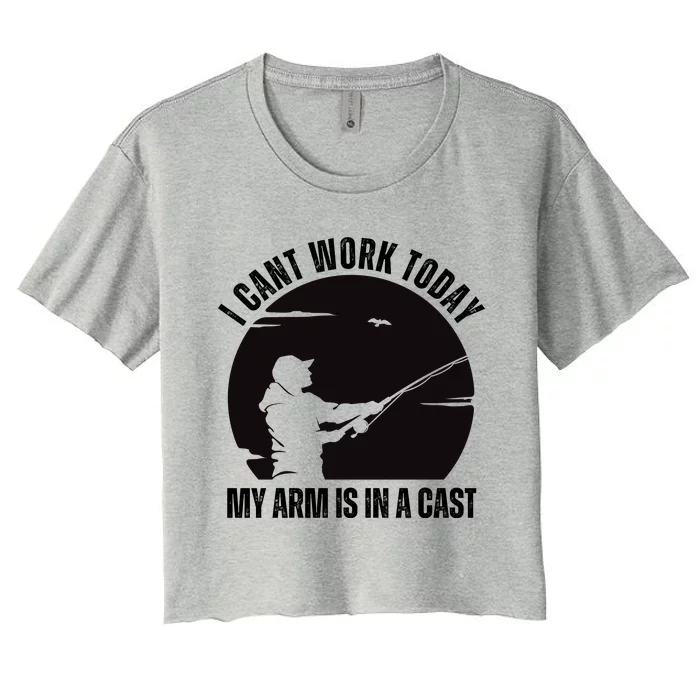 Fishing Fathers Day I Cant Work Today My Arm Is In A Cast Women's Crop Top Tee