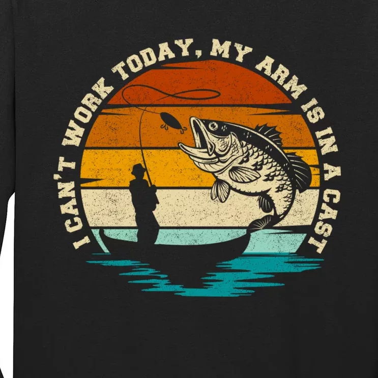 Fishing Father's Day I Can't Work Today My Arm Is In A Cast Tall Long Sleeve T-Shirt