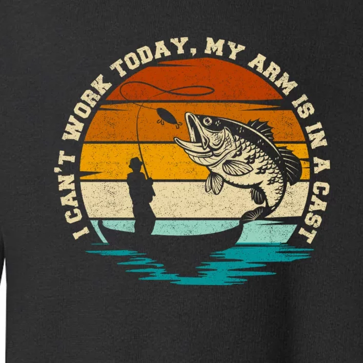 Fishing Father's Day I Can't Work Today My Arm Is In A Cast Toddler Sweatshirt