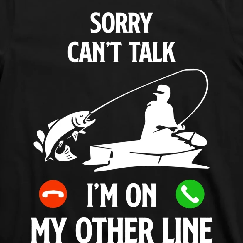 Funny Fathers Day Fishing Dad Sorry CanT Talk IM On My Other Line T-Shirt