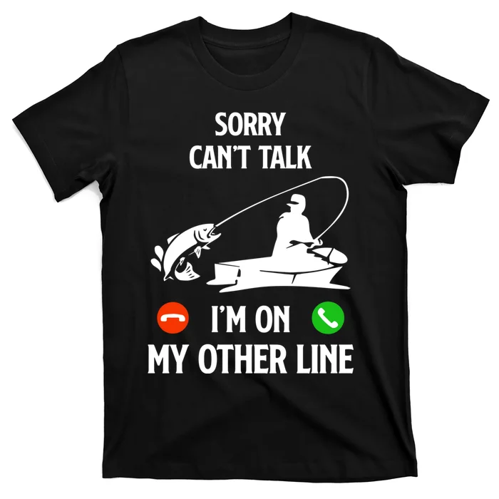 Funny Fathers Day Fishing Dad Sorry CanT Talk IM On My Other Line T-Shirt