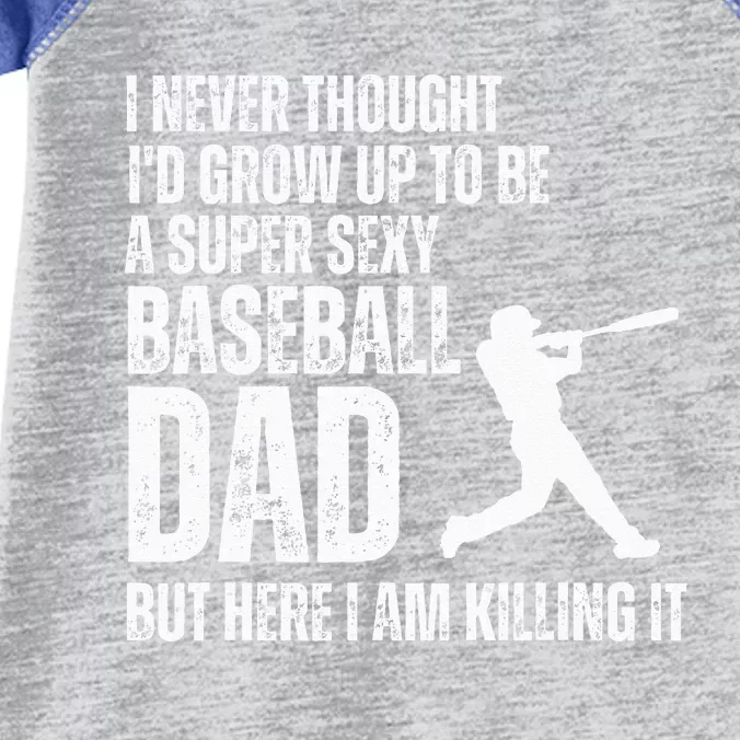 Funny Fathers Day A Super Sexy Baseball Dad But Here I Am Infant Baby Jersey Bodysuit