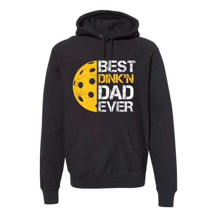 Funny FatherS Day Pickleball Best DinkN Dad Ever Premium Hoodie