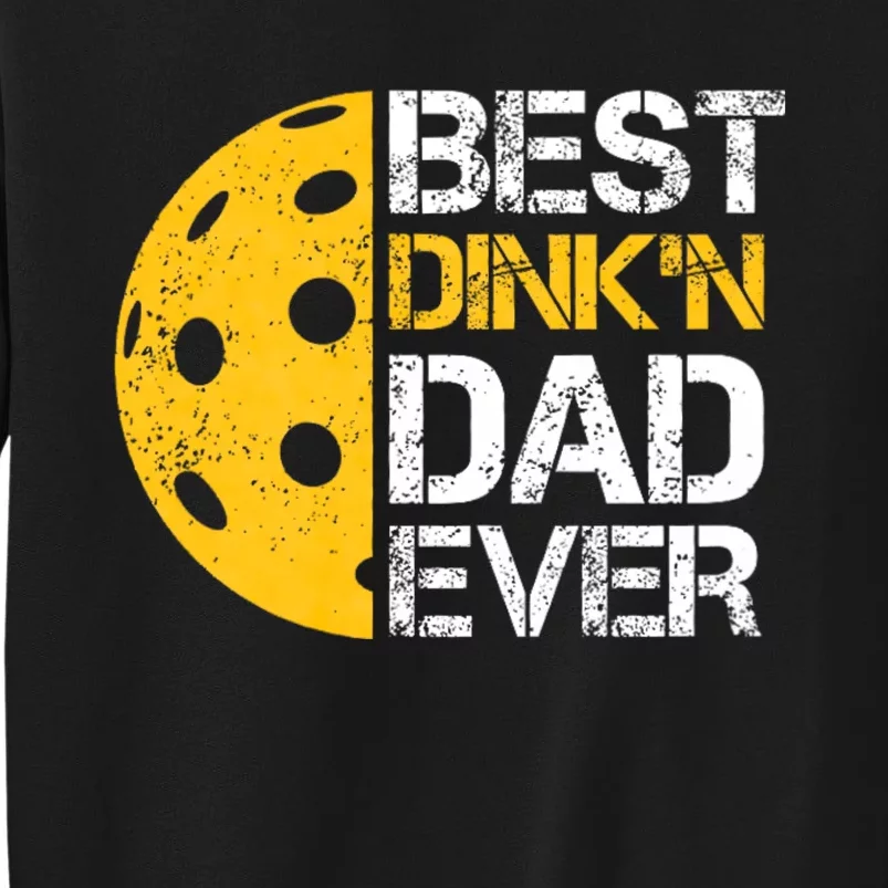 Funny FatherS Day Pickleball Best DinkN Dad Ever Tall Sweatshirt