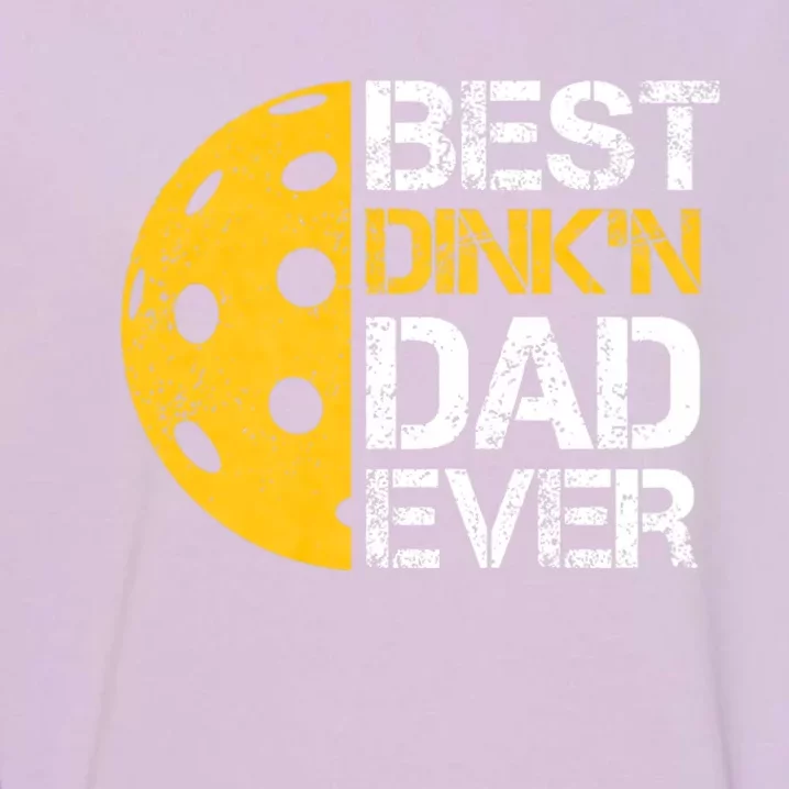 Funny FatherS Day Pickleball Best DinkN Dad Ever Garment-Dyed Sweatshirt