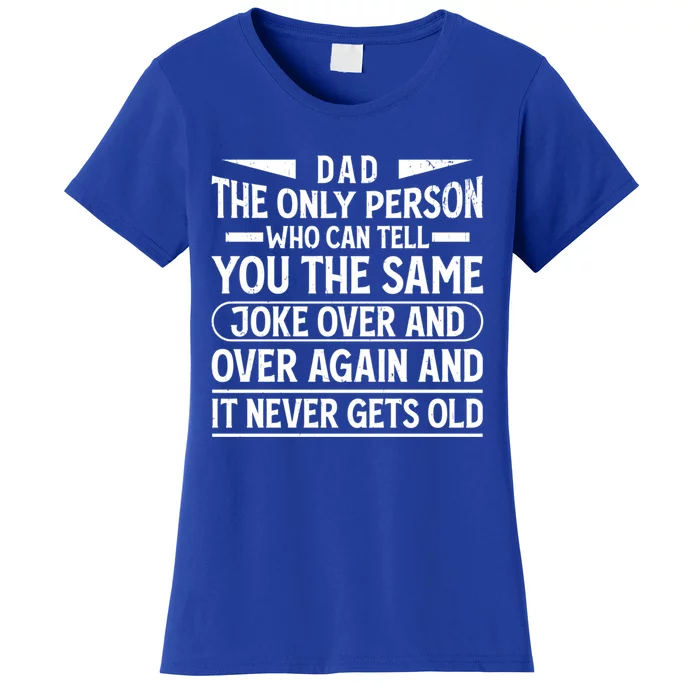 Funny Fathers Day Dad Joke It Never Gets Old Gift Women's T-Shirt