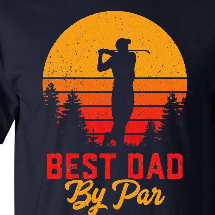 Funny Fathers Day Best Dad By Par Golf Lover Gift Tall T-Shirt