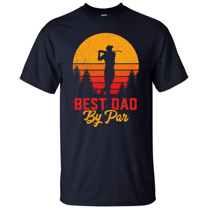 Funny Fathers Day Best Dad By Par Golf Lover Gift Tall T-Shirt