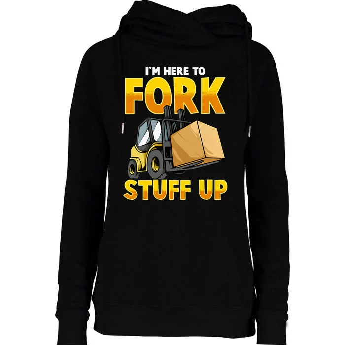 Funny Forklift Driver Here To Fork Stuff Up Forklift Womens Funnel Neck Pullover Hood