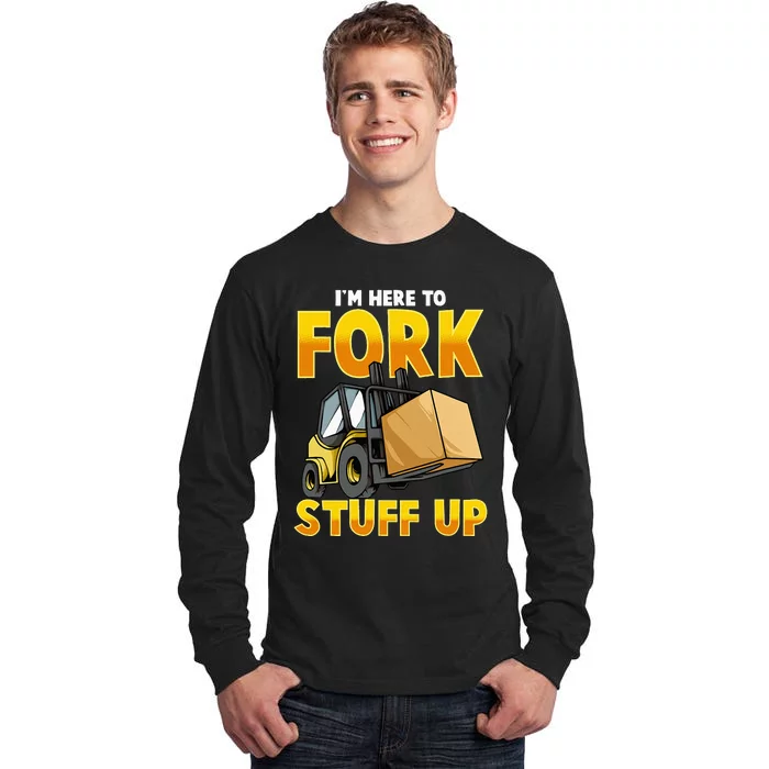 Funny Forklift Driver Here To Fork Stuff Up Forklift Tall Long Sleeve T-Shirt