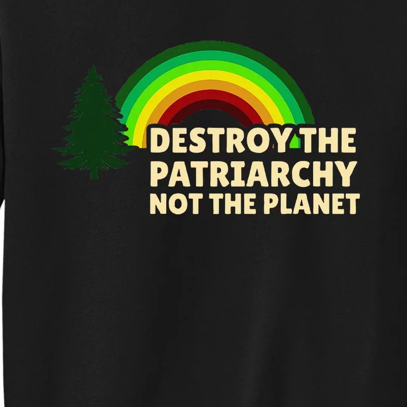 Feminism Feminist Destroy The Patriarchy Not The Planet Sweatshirt