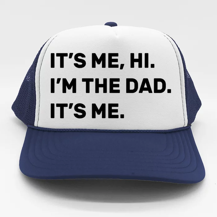 Funny Fathers Day Its Me Hi Im The Dad Its Me Trucker Hat