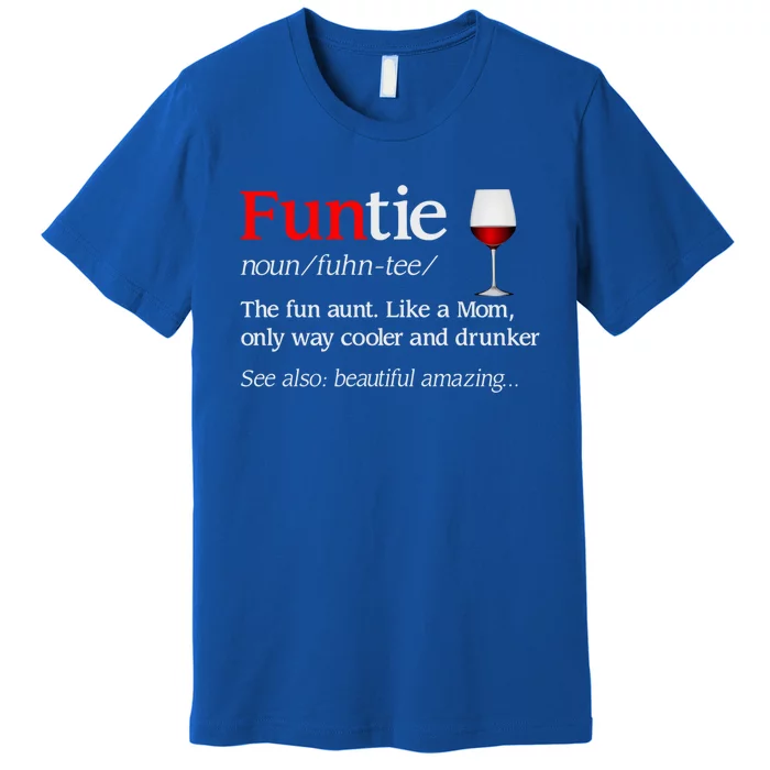 Funny Funtie Definition The Fun Aunt Like A Mom Meaningful Gift Premium T-Shirt