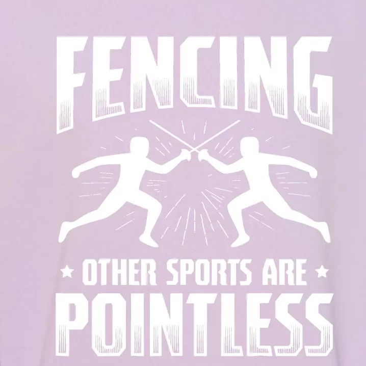 Funny Fencing Design Other Sports Are Pointless Fencer Garment-Dyed Sweatshirt