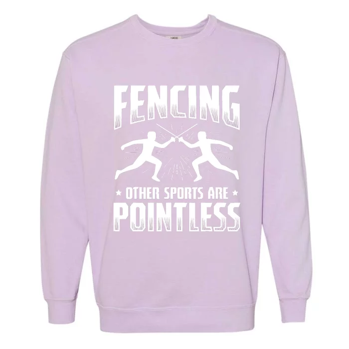 Funny Fencing Design Other Sports Are Pointless Fencer Garment-Dyed Sweatshirt