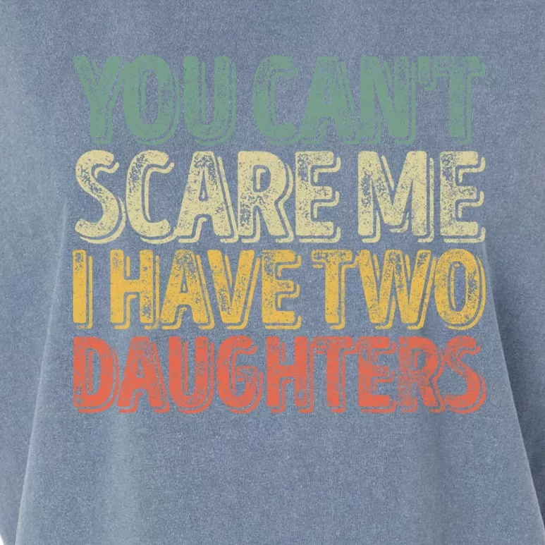 Funny FatherS Day You CanT Scare Me I Have Two Daughters Funny Gift Garment-Dyed Women's Muscle Tee