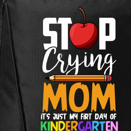 Funny First Day Of Kindergarten Stop Crying Mom Kindergarten Gift City Backpack