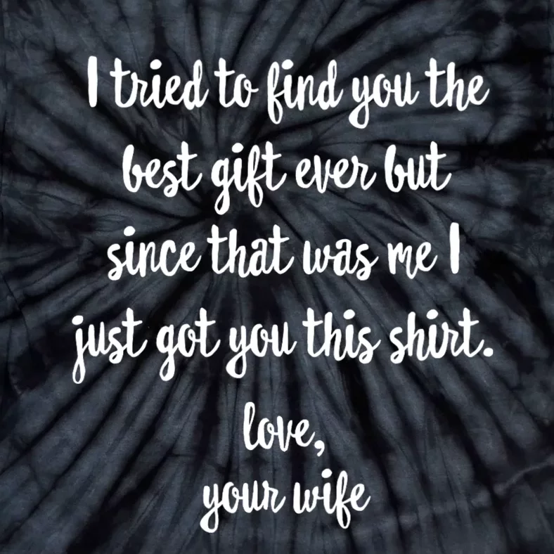 Funny FatherS Day Or Birthday Gift From Wife To Husband Tie-Dye T-Shirt