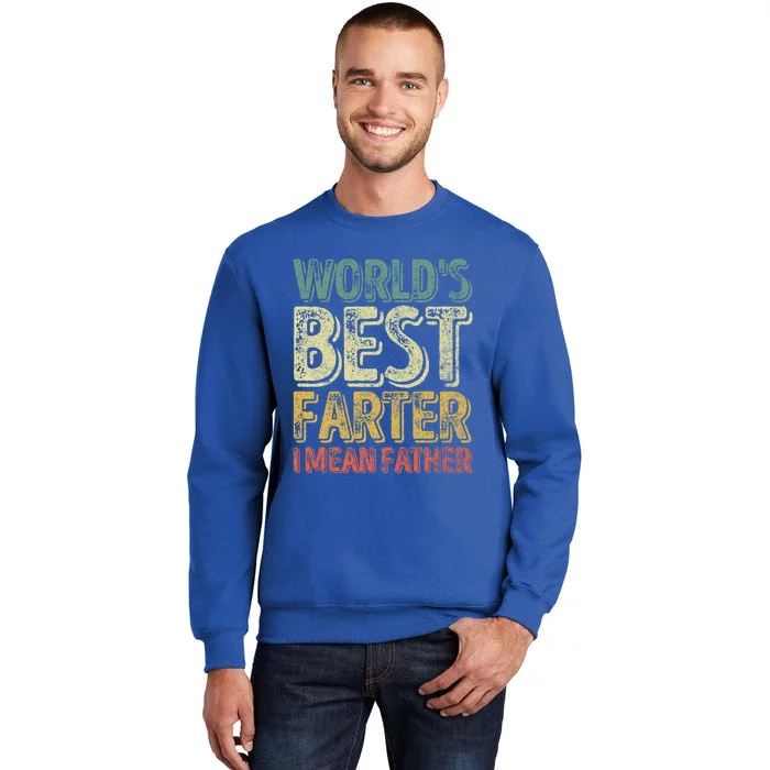 Funny Father's Day Meaningful Gift World's Best Farter I Mean Father Funny Gift Tall Sweatshirt