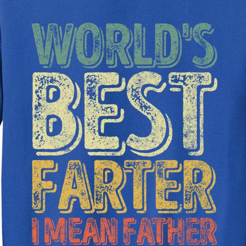 Funny Father's Day Meaningful Gift World's Best Farter I Mean Father Funny Gift Tall Sweatshirt