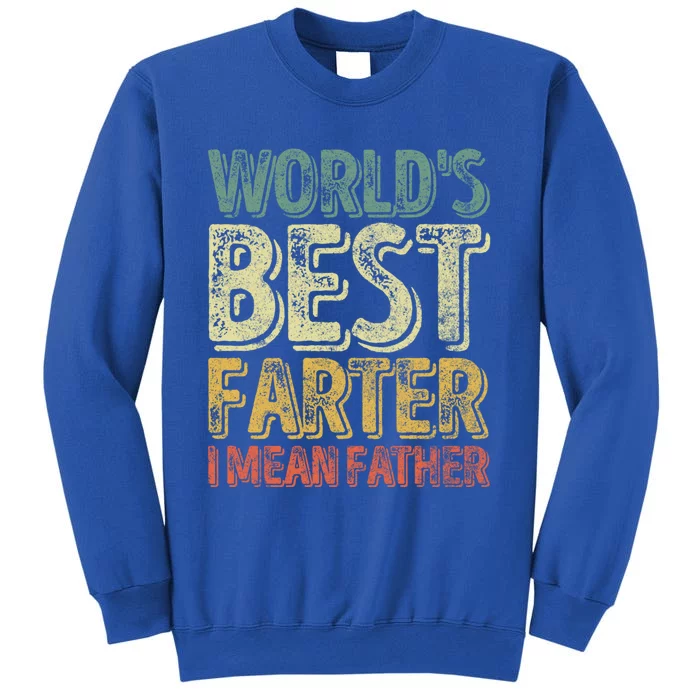 Funny Father's Day Meaningful Gift World's Best Farter I Mean Father Funny Gift Tall Sweatshirt