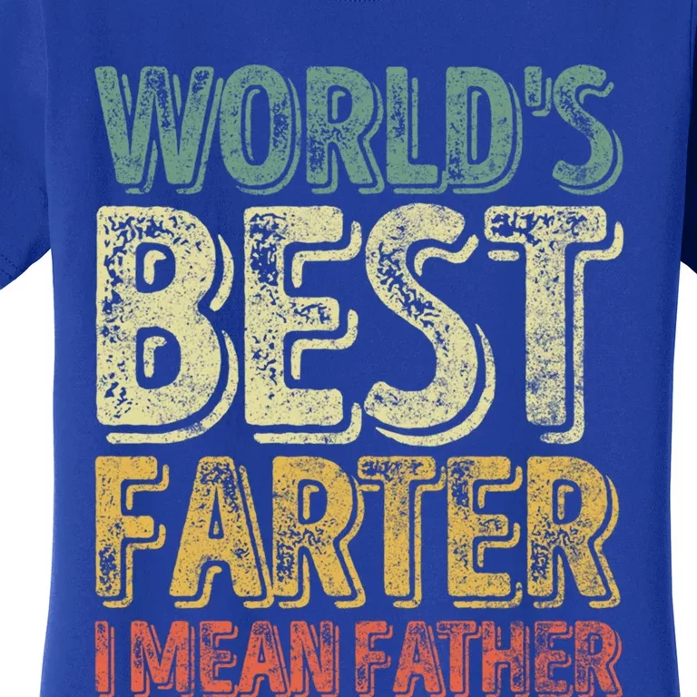 Funny Father's Day Meaningful Gift World's Best Farter I Mean Father Funny Gift Women's T-Shirt